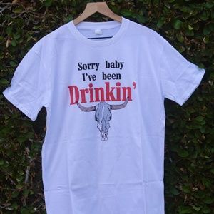 Sorry Baby, I've been Drinking Tshirt